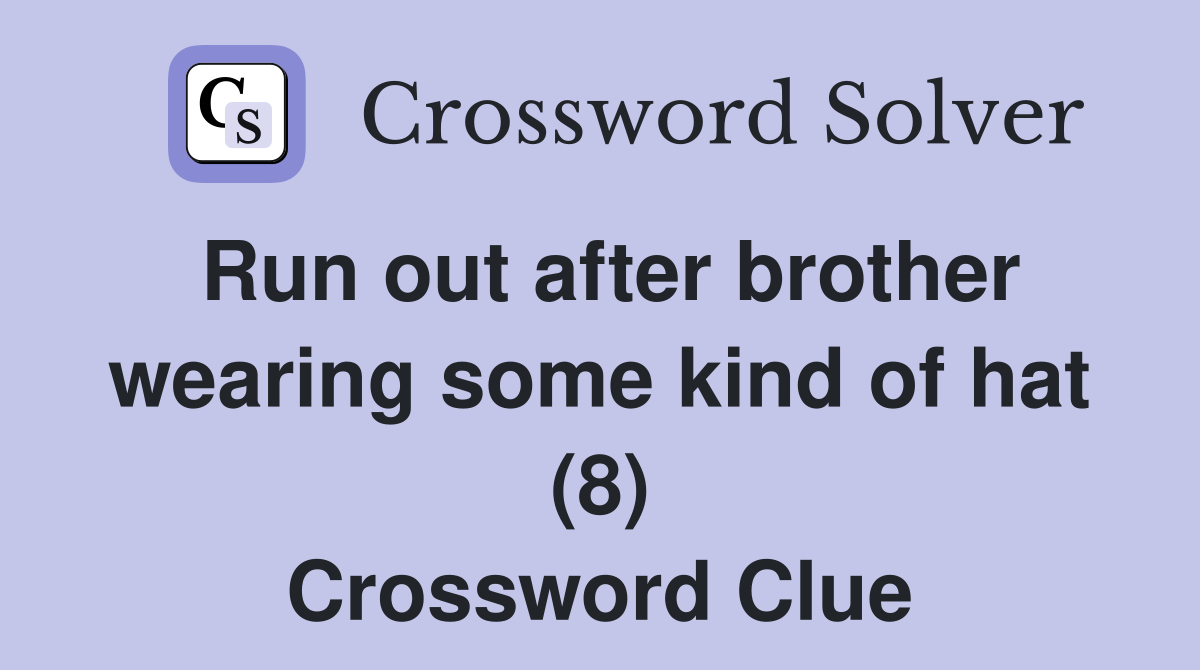 Run out after brother wearing some kind of hat (8) Crossword Clue